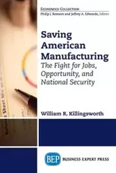 Saving American Manufacturing - William R. Killingsworth