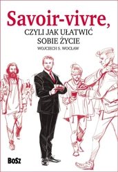 Savoir vivre, czyli jak ułatwić sobie życie - Wojciech S. Wocław