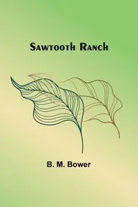 Sawtooth Ranch - Bower B. M.