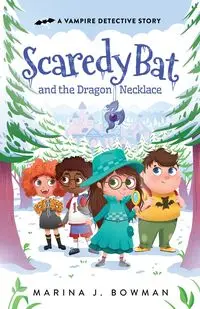 Scaredy Bat and the Dragon Necklace - Marina J. Bowman