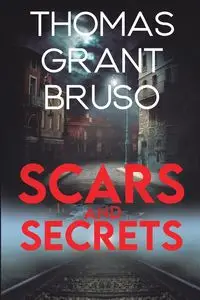 Scars and Secrets - Thomas Grant Bruso