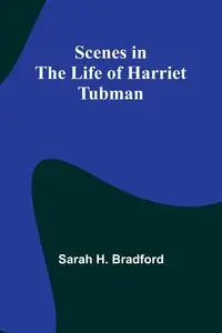 Scenes in the Life of Harriet Tubman - Bradford Sarah H.