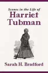Scenes in the Life of Harriet Tubman (New Edition) - Bradford Sarah H.