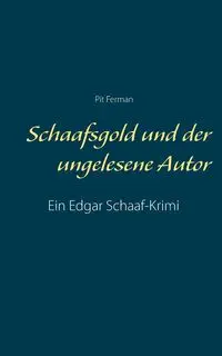 Schaafsgold und der ungelesene Autor - Ferman Pit