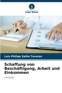 Schaffung von Beschäftigung, Arbeit und Einkommen - Luis Salim Tavares Philipe