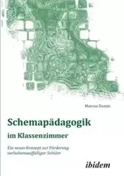 Schemapädagogik im Klassenzimmer. Ein neues Konzept zur Förderung verhaltensauffälliger Schüler - Marcus Damm