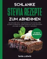 Schlanke Stevia Rezepte zum Abnehmen - Tanja Ludwig