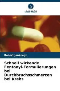 Schnell wirkende Fentanyl-Formulierungen bei Durchbruchsschmerzen bei Krebs - Robert Janknegt