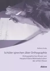 Schüler sprechen über Orthographie. Orthographisches Wissen von Hauptschülern/Werkrealschülern der achten Klasse - Barbara Krebs