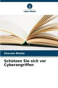 Schützen Sie sich vor Cyberangriffen - Bhatia Shaveta