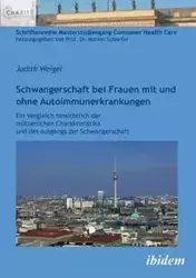 Schwangerschaft bei Frauen mit und ohne Autoimmunerkrankungen. Ein Vergleich hinsichtlich der mütterlichen Charakteristika und des Ausgangs der Schwangerschaft - Judith Weigel