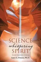 Science Whispering Spirit - Preuss Ph.D. Gary G.