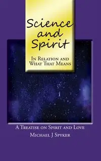 Science and Spirit - Michael Spyker J