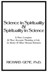 Science in Spirituality and Spirituality in Science - Gene Richard Ph.D.