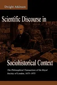 Scientific Discourse in Sociohistorical Context - Dwight Atkinson