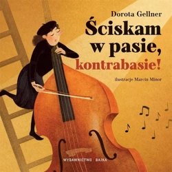 Ściskam w pasie, kontrabasie! - Dorota Gellner