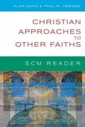 Scm Reader Christian Approaches to Other Faiths - Paul Hedges