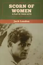 Scorn of Women - Jack London