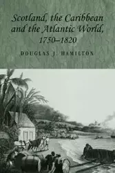 Scotland, the Caribbean and the Atlantic world, 1750-1820 - Douglas Hamilton