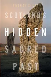 Scotland's Hidden Sacred Past - Silva Freddy