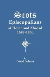 Scots Episcopalians at Home and Abroad, 1689-1800 - David Dobson