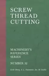 Screw Thread Cutting - Machinery's Reference Series - Number 32 - Erik Oberg