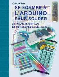 Se former à l'ARDUINO sans souder - Mergy Yves