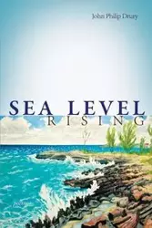 Sea Level Rising - Poems - John Philip Drury