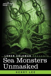 Sea Monsters Unmasked - Lee Henry