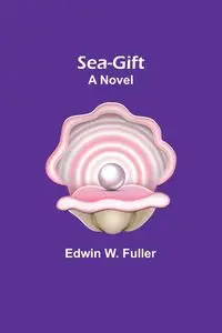 Sea-gift - Edwin W. Fuller