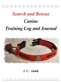 Search and Rescue Canine - Training Log and Journal - Judah J. C.