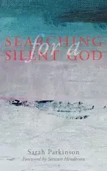 Searching for a Silent God - Sarah Parkinson