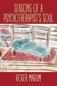 Seasons of a Psychotherapist's Soul - Roger Marum