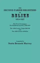 Second Parish Registers of Belize, 1813-1827; The First Newspaper - Murray Sonia Bennett