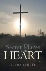 Secret Places of the Heart - Scholl Eutha