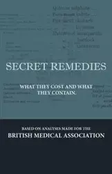 Secret Remedies - What They Cost and What They Contain - Various