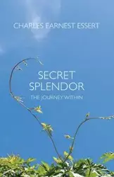 Secret Splendor - Charles Earnest Essert