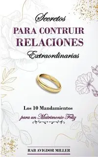 Secretos para construir relaciones extraordinarias - Miller Avigdor