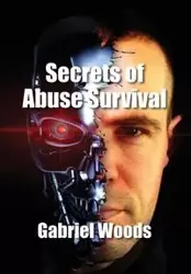 Secrets Of Abuse Survival - Gabriel Woods