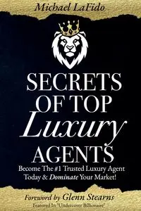 Secrets Of Top Luxury Agents - Michael LaFido