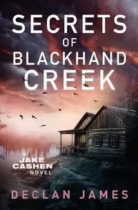 Secrets of Blackhand Creek - James Declan