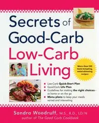 Secrets of Good-Carb/Low-Carb Living - Sandra Woodruff