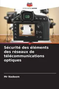 Sécurité des éléments des réseaux de télécommunications optiques - Nadeem Mr