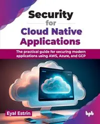 Security for Cloud Native Applications - Estrin Eyal