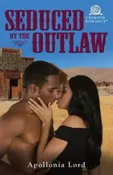 Seduced by the Outlaw - Lord Apollonia