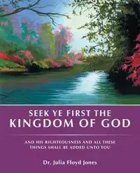 Seek Ye First the Kingdom of God - Dr. Julia Floyd Jones