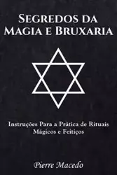 Segredos da Magia e Bruxaria - Pierre Macedo