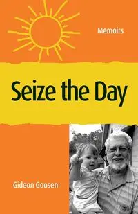 Seize The Day - Goosen Gideon