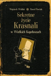 Sekretne życie krasnali w wielkich kapeluszach wyd. 3 - Wojciech Widłak