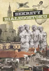 Sekrety Białegostoku - Andrzej Lechowski